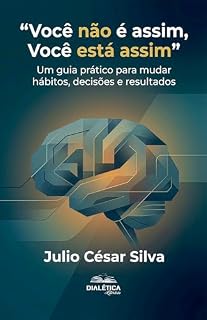 Livro "Você não é assim, Você está assim": Um guia prático para mudar hábitos, decisões e resultados