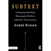Subtext: Critiquing Individual Photographs within a Collective Consciousness book cover Subtext: Critiquing Individual Photographs within a Collective Consciousness book cover