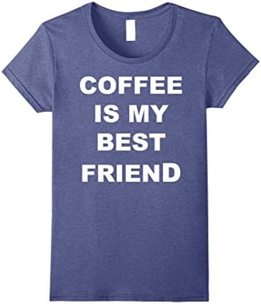 Womens Coffee T-Shirt, Coffee Is My Best Friend T-Shirt Medium Heather Blue