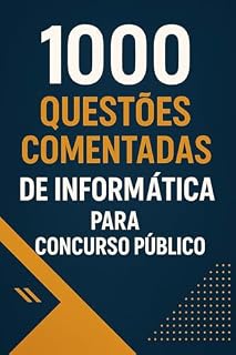 1000 Questões Comentadas de Informática Para Concurso Público