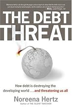 The Debt Threat: How Debt Is Destroying the Developing World...and Threatening Us All