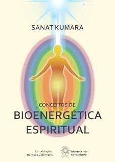 Livro Conceitos de Bioenergética Espiritual : por Mestre Sanat Kumara