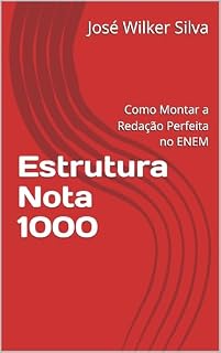 Estrutura Nota 1000: Como Montar a Redação Perfeita no ENEM (Estratégias Nota 1000: Guia Completo para o ENEM Livro 1)