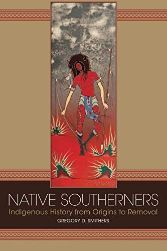 Native Southerners: Indigenous History from Origins to Removal by Gregory D. Smithers
