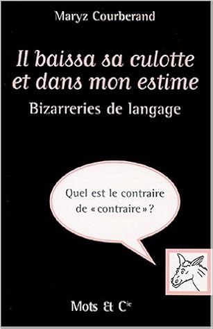Bizarreries de langage il baissa sa culotte et dans mon estime