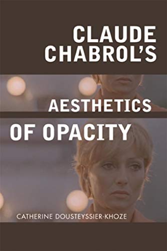 Claude Chabrol's Aesthetics of Opacity by Catherine Dousteyssier-Khoze