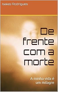 Livro De frente com a morte: A minha vida é um milagre