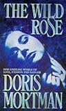 Front cover for the book The Wild Rose by Doris Mortman