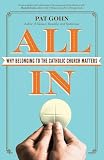 All In: Why Belonging to the Catholic Church Matters by Pat Gohn