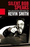 Silent Bob Speaks: The Collected Writings of Kevin Smith by