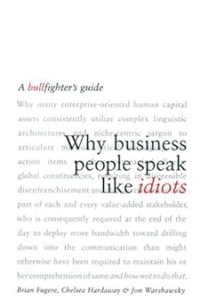 Why Business People Speak Like Idiots: A Bullfighter's Guide by [Fugere, Brian, Hardaway, Chelsea, Warshawsky, Jon]