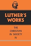 Luther's Works, Volume 47: Christian in Society IV (Luther's Works (Augsburg))