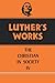 Luther's Works, Volume 47: Christian in Society IV (Luther's Works (Augsburg))