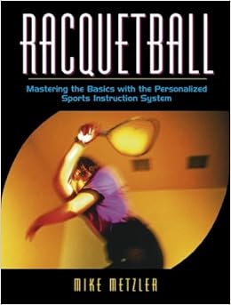 Racquetball: Mastering the Basics with the Personalized Sports Instruction System (A Workbook Approach) Racquetball: Mastering the Basics with the Personalized Sports Instruction System (A Workbook Approach)