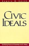 Civic Ideals: Conflicting Visions of Citizenship in U.S. History