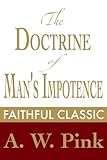 The Doctrine of Man's Impotence (Arthur Pink Collection Book 13) by 