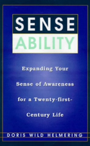 Sense Ability: Expanding Your Sense of Awareness for a Twenty-First-Century Life by Doris Wild Helmering