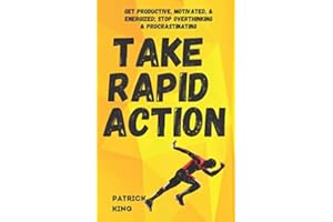 Take Rapid Action: Get Productive, Motivated, & Energized; Stop Overthinking & Procrastinating (Clear Thinking and Fast Action)