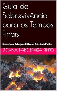 Livro Guia de Sobrevivência para os Tempos Finais: Baseado em Princípios Bíblicos e Sabedoria Prática