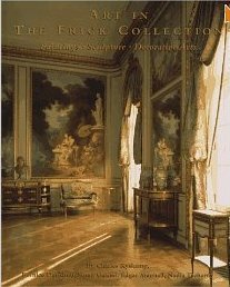 Art in the Frick Collection : Paintings, Sculpture, Decorative Arts