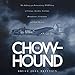 The Chow-hound: The Ordinary yet Extraordinary WWII Story of Courage, Sacrifice, Gratitude, Remembra by Bruce Joel Brittain