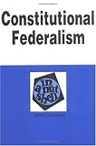 Constitutional Federalism in a Nutshell, Engdahl, David E., 0314383298