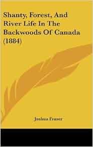 Amazon Com Shanty Forest And River Life In The
