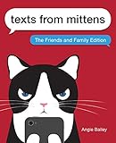 Texts from Mittens: The Friends and Family Edition by Angie Bailey