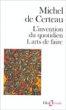 Invention du Quotidien Tome 1 : Arts de Faire, De Certeau, Michel, 2070325768