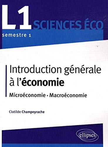 Introduction générale à l'économie. L1 S1 - Microéconomie - Macroéconomie (L.M.D.) by Clotilde Champeyrache
