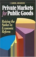 Private Markets for Public Goods: Raising the Stakes in Economic Reform