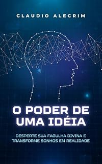 Livro O Poder de Uma Idéia : Desperte sua Fagulha Divina e Transforme Sonhos em Realidade