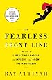 The Fearless Front Line: The Key to Liberating Leaders to Improve and Grow Their Business