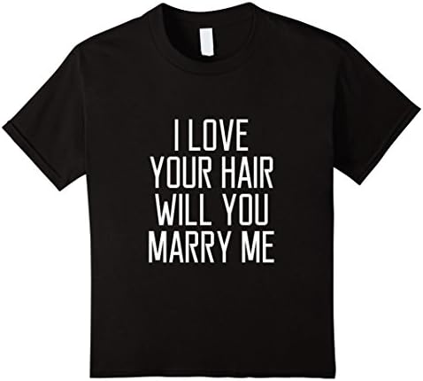Kids I Love Your Hair Will You Marry Me Funny Women Quote T-shirt 12 Black
