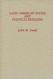 Latin American States and Political Refugees, Yundt, Keith W., 0275929426