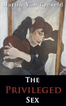 The Privileged Sex by [van Creveld, Martin]