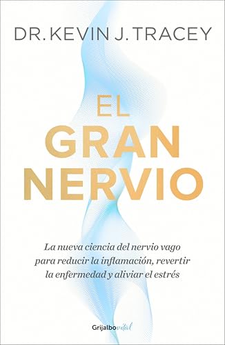 El gran nervio: La nueva ciencia del nervio vago para reducir la inflamación, revertir la enfermedad y aliviar el estrés