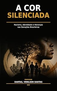Livro A COR SILENCIADA: Racismo, Identidade e Heranças nas Gerações Brasileira