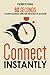 Connect Instantly: 60 Seconds to Likability, Meaningful Connections, and Hitting
