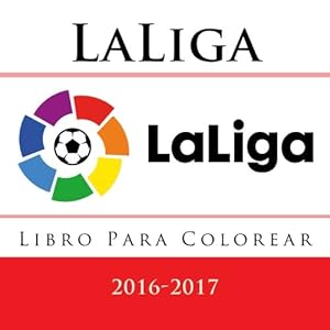 LaLiga - Libro Para Colorear: Todos los mejores logotipos de los equipos de fútbol de Laliga para la temporada 2016-2017. Cumpleaños de los niños e