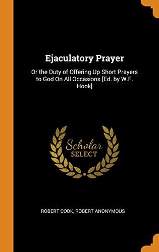 Ejaculatory Prayer Or The Duty Of Offering Up Short Prayers To God On All Occasions Ed By W F Hook Anonymous Amazon Sg Books