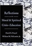 Reflections on the Moral and Spiritual Crisis in Education, Purpel, David E. and McLaurin, William M., 0820468460