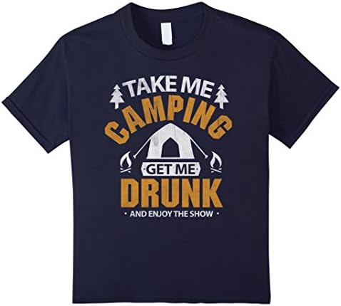 Kids Camping get me drunk Travelling Camp Gift Shirt 12 Navy