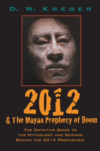 2012 Amp The Mayan Prophecy Of Doom The Definitive Guide To
