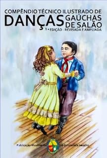 Livro COMPÊNDIO TÉCNICO E ILUSTRADO DE DANÇAS GAÚCHAS DE SALÃO