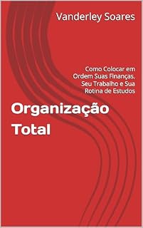 Livro Organização Total: Como Colocar em Ordem Suas Finanças, Seu Trabalho e Sua Rotina de Estudos