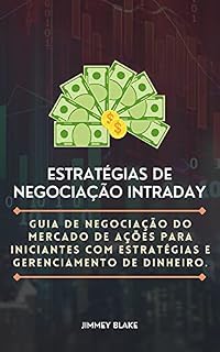 Livro Estratégias de negociação intradiária: Guia de Negociação do Mercado de Ações para Iniciantes com Estratégias e Gestão de Dinheiro.