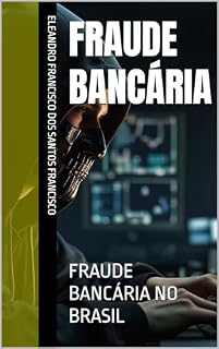 Livro FRAUDE BANCÁRIA: FRAUDE BANCÁRIA NO BRASIL