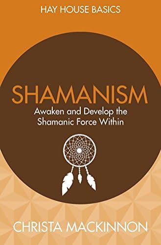 Shamanism: Awaken and Develop the Shamanic Force Within