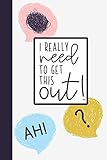 I Really Need To Get This Out!: Feelings Journal